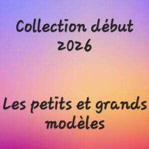 Collection début 2026 -Les petits et grands modèles-
